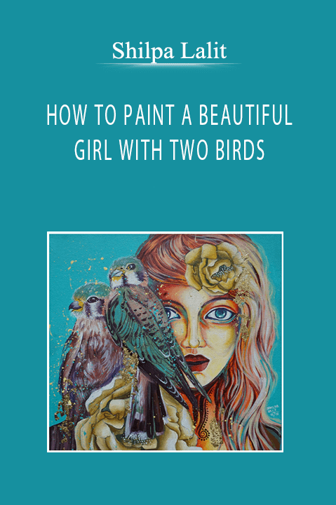 Shilpa Lalit - HOW TO PAINT A BEAUTIFUL GIRL WITH TWO BIRDS