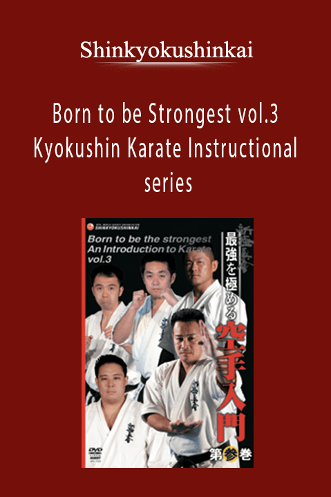 Shinkyokushinkai - Born to be Strongest vol.3 - Kyokushin Karate Instructional series