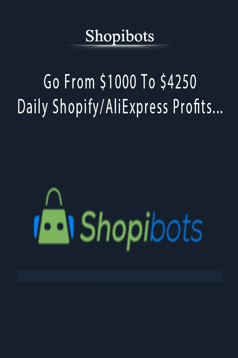 Go From $1000 To $4250 Daily Shopify/AliExpress Profits On Facebook – Shopibots