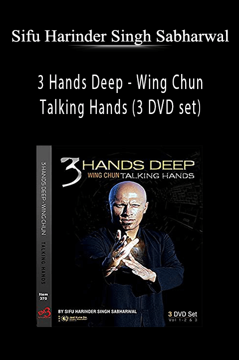 3 Hands Deep – Wing Chun Talking Hands (3 DVD set) – Sifu Harinder Singh Sabharwal