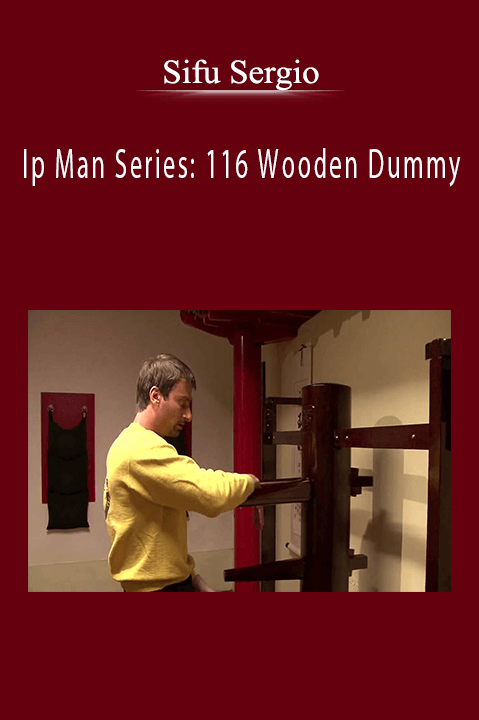 Ip Man Series: 116 Wooden Dummy – Sifu Sergio