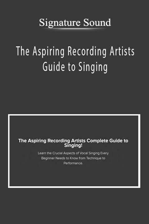 Signature Sound - The Aspiring Recording Artists Guide to Singing