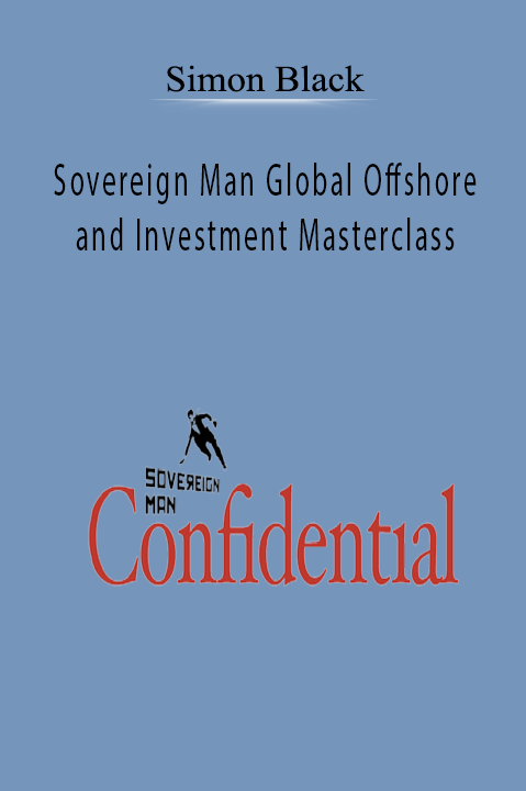 Sovereign Man Global Offshore and Investment Masterclass – Simon Black