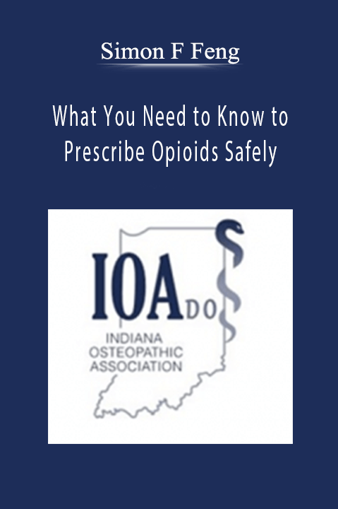 What You Need to Know to Prescribe Opioids Safely: Hippocratic Oath: Do No Harm – Simon F Feng