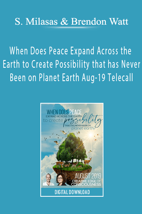 Simone Milasas & Brendon Watt - When Does Peace Expand Across the Earth to Create Possibility that has Never Been on Planet Earth Aug-19 Telecall