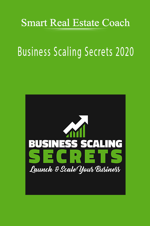 Business Scaling Secrets 2020 – Smart Real Estate Coach