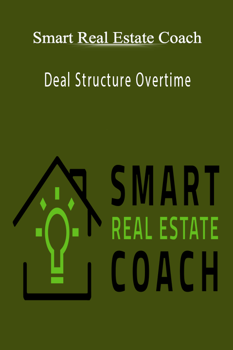 Deal Structure Overtime – Smart Real Estate Coach