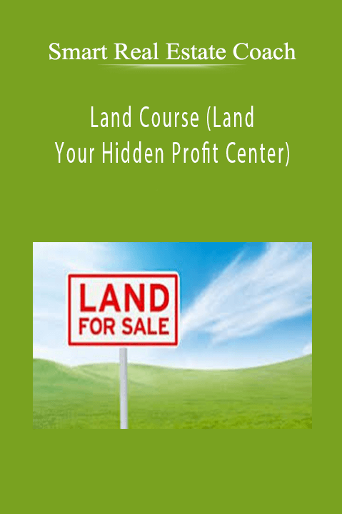 Land Course (Land – Your Hidden Profit Center) – Smart Real Estate Coach