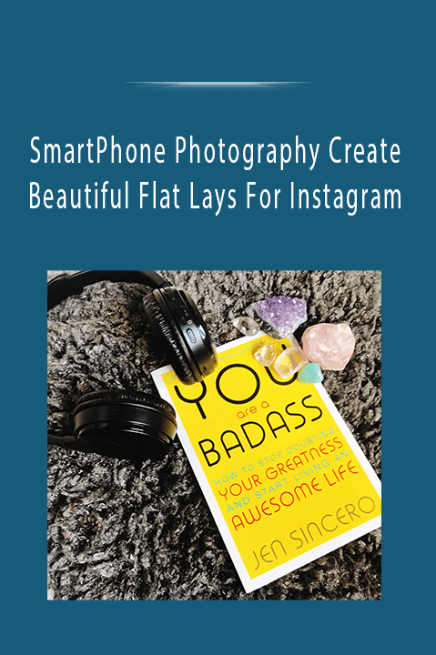 SmartPhone Photography Create Beautiful Flat Lays For Instagram