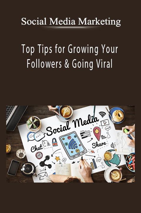 Social Media Marketing - Top Tips for Growing Your Followers & Going Viral