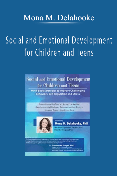 Mona M. Delahooke – Social and Emotional Development for Children and Teens: Mind–Body Strategies to Improve Challenging Behaviors