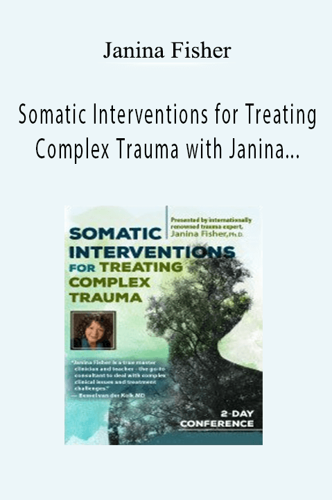 Janina Fisher – Somatic Interventions for Treating Complex Trauma with Janina Fisher