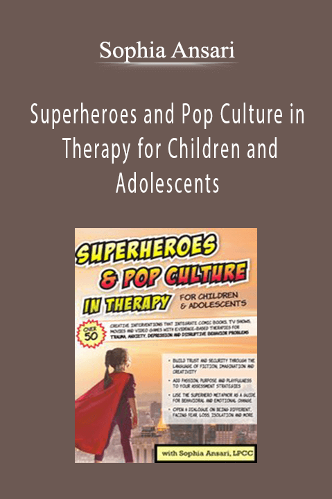 Superheroes and Pop Culture in Therapy for Children and Adolescents – Sophia Ansari