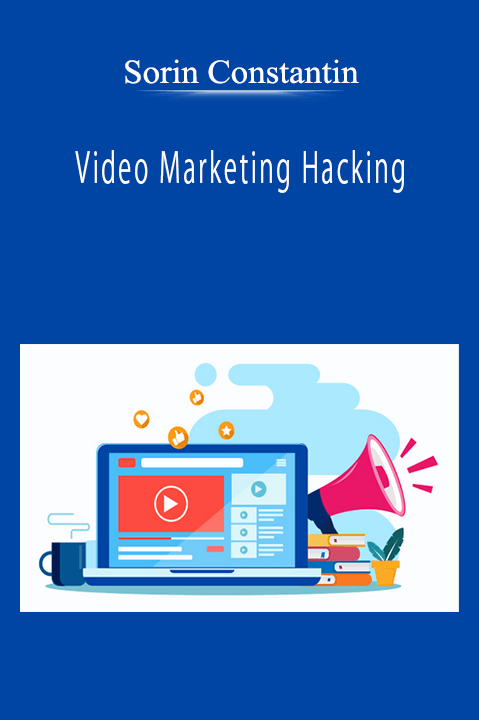 Sorin Constantin - Video Marketing Hacking: How to Fire Up Your Online Presence [Updated]