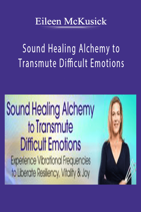 Sound Healing Alchemy to Transmute Difficult Emotions With Eileen McKusick