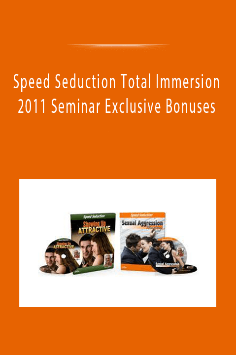 Speed Seduction Total Immersion 2011 Seminar Exclusive Bonuses