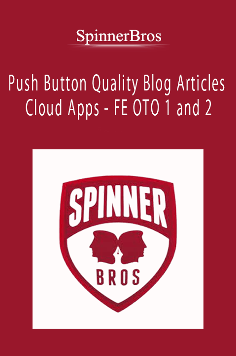 SpinnerBros - Push Button Quality Blog Articles Cloud Apps - FE OTO 1 and 2