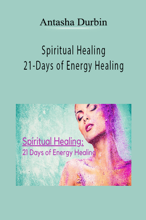 Antasha Durbin – Spiritual Healing– 21–Days of Energy Healing