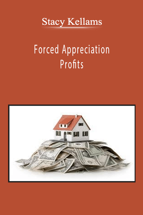 Stacy Kellams - Forced Appreciation Profits