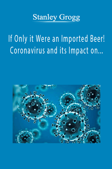 If Only it Were an Imported Beer! Coronavirus and its Impact on Travel Medicine – Stanley Grogg