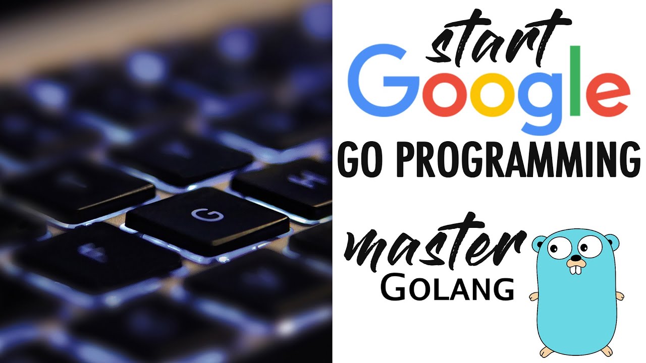 Start Google Go Programming Today Become a Master of Golang