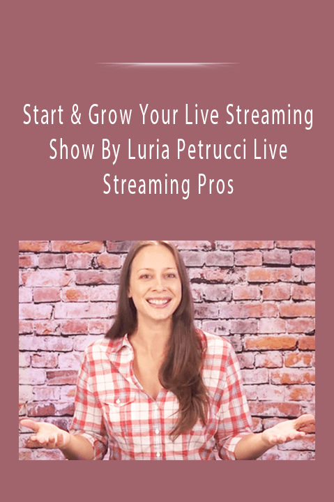 Start & Grow Your Live Streaming Show By Luria Petrucci Live Streaming Pros