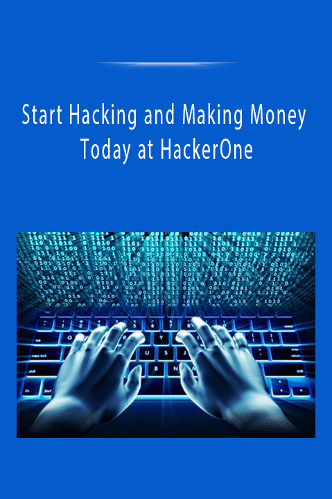 Start Hacking and Making Money Today at HackerOne