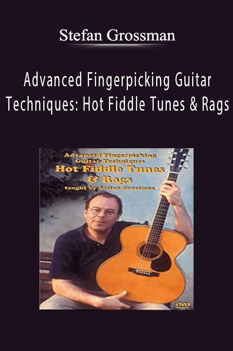 Advanced Fingerpicking Guitar Techniques: Hot Fiddle Tunes & Rags – Stefan Grossman