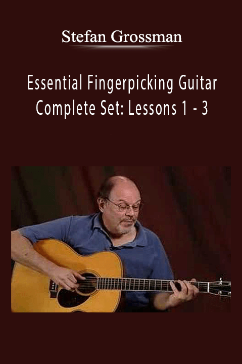 Essential Fingerpicking Guitar Complete Set: Lessons 1 – 3 – Stefan Grossman