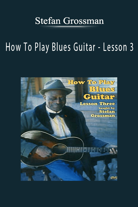 How To Play Blues Guitar – Lesson 3 – Stefan Grossman