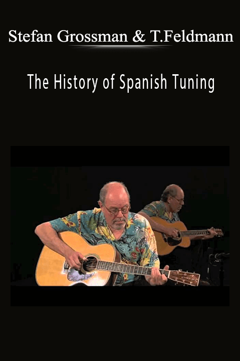 The History of Spanish Tuning – Stefan Grossman & Tom Feldmann