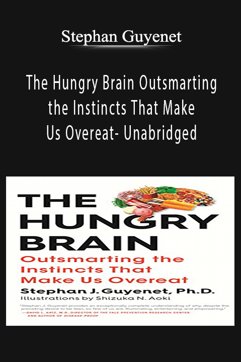 The Hungry Brain Outsmarting the Instincts That Make Us Overeat– Unabridged – Stephan Guyenet