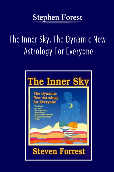 Stephen Forest - The Inner Sky. The Dynamic New Astrology For Everyone