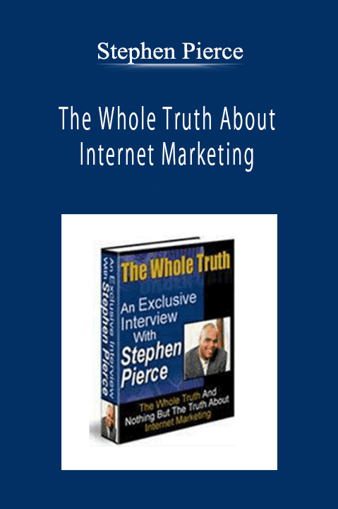 Stephen Pierce - The Whole Truth About Internet Marketing