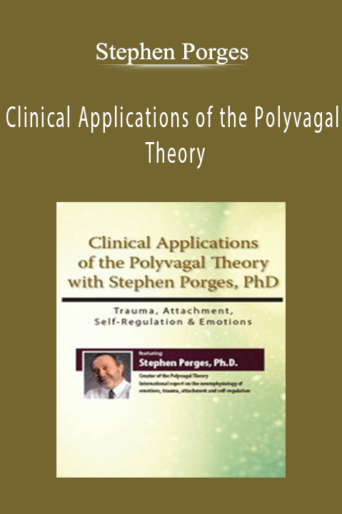 Clinical Applications of the Polyvagal Theory with Stephen Porges