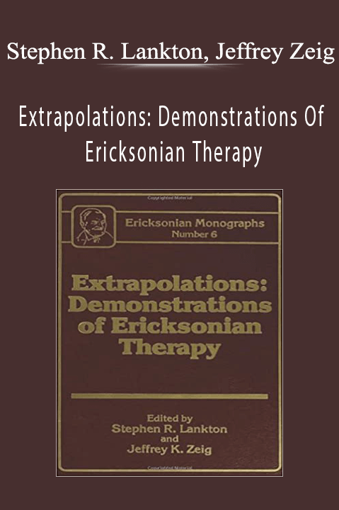 Extrapolations: Demonstrations Of Ericksonian Therapy – Stephen R. Lankton