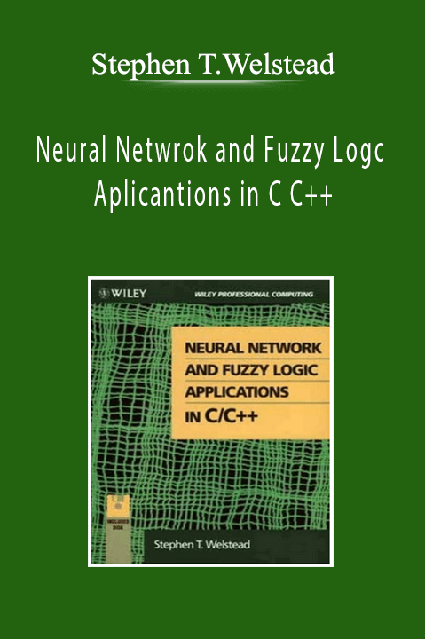 Stephen T.Welstead - Neural Netwrok and Fuzzy Logc Aplicantions in C C++