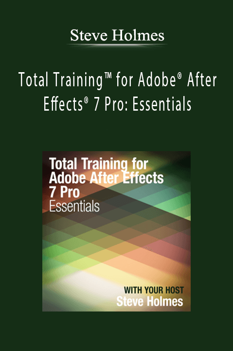 Total Training for Adobe After Effects 7 Pro: Essentials – Steve Holmes