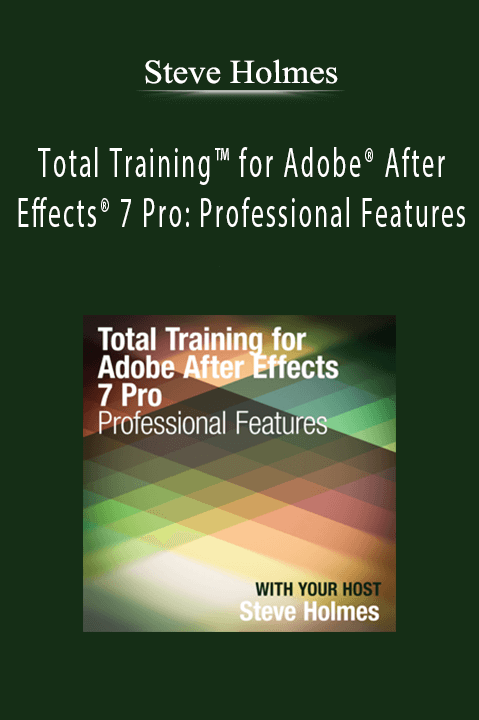 Total Training for Adobe After Effects 7 Pro: Professional Features – Steve Holmes