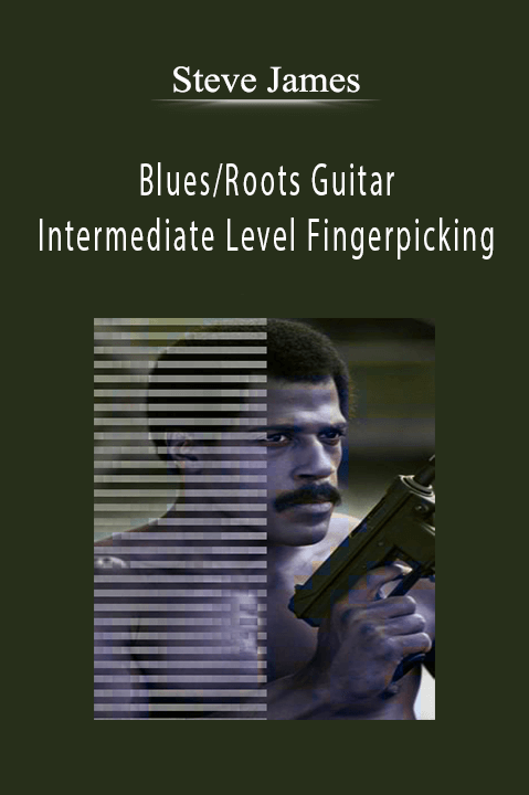 Blues/Roots Guitar: Intermediate Level Fingerpicking – Steve James