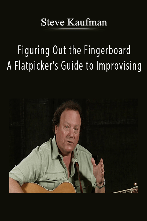 Figuring Out the Fingerboard – A Flatpicker's Guide to Improvising – Steve Kaufman