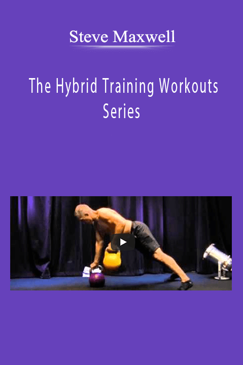 Steve Maxwell - The Hybrid Training Workouts Series