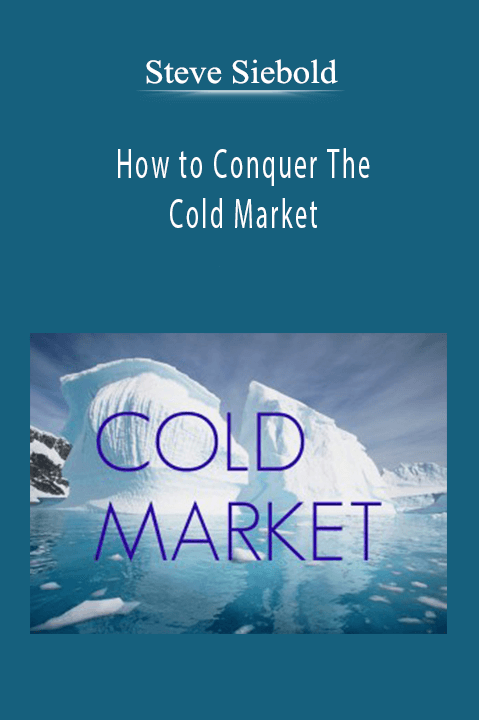 Steve Siebold - How to Conquer The Cold Market