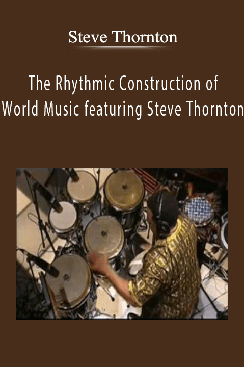 The Rhythmic Construction of World Music featuring Steve Thornton – Steve Thornton