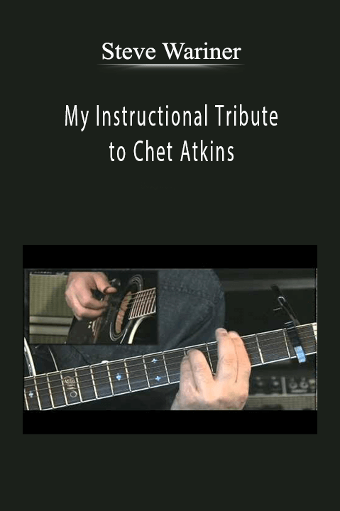 Steve Wariner: My Instructional Tribute to Chet Atkins