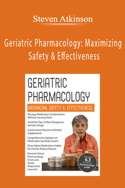 Geriatric Pharmacology: Maximizing Safety & Effectiveness – Steven Atkinson