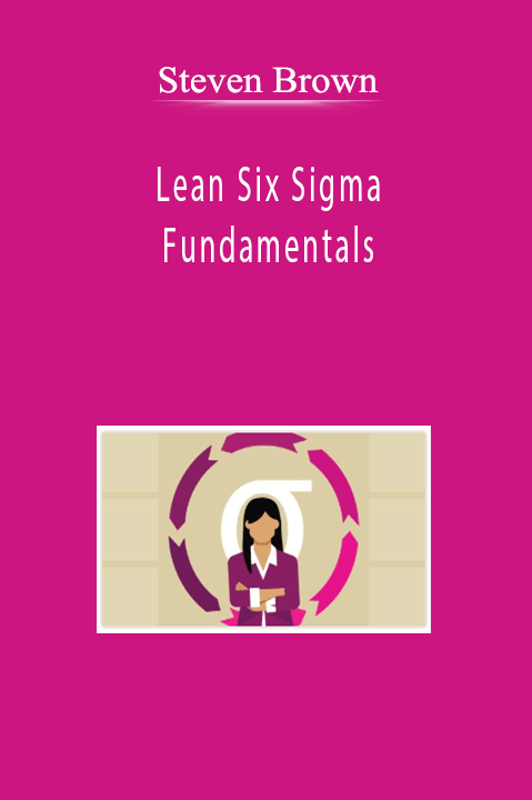 Steven Brown - Lean Six Sigma Fundamentals