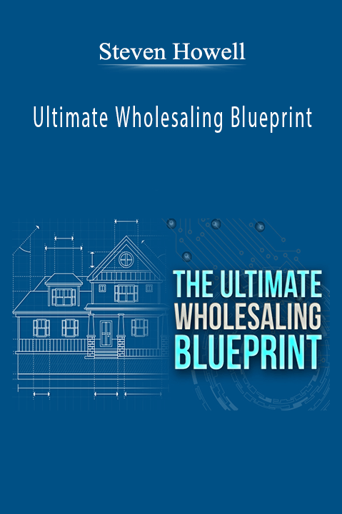 Ultimate Wholesaling Blueprint – Steven Howell