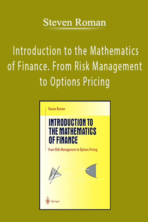 Steven Roman - Introduction to the Mathematics of Finance. From Risk Management to Options Pricing