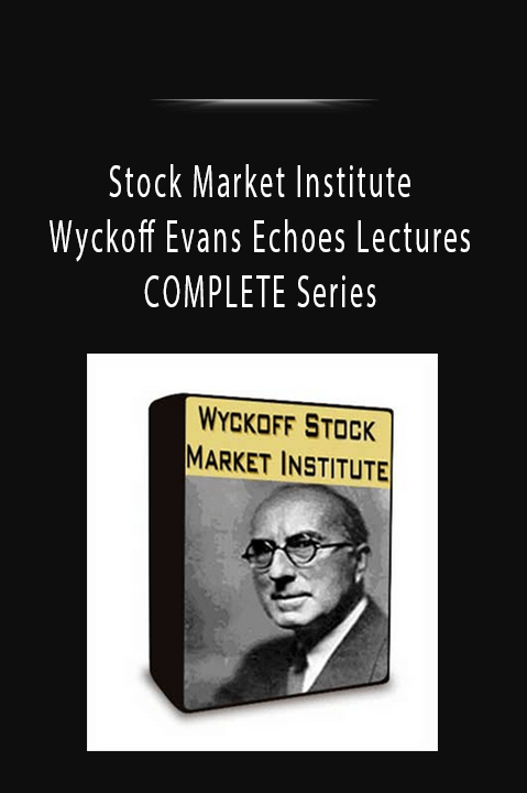 Stock Market Institute Wyckoff Evans Echoes Lectures COMPLETE Series